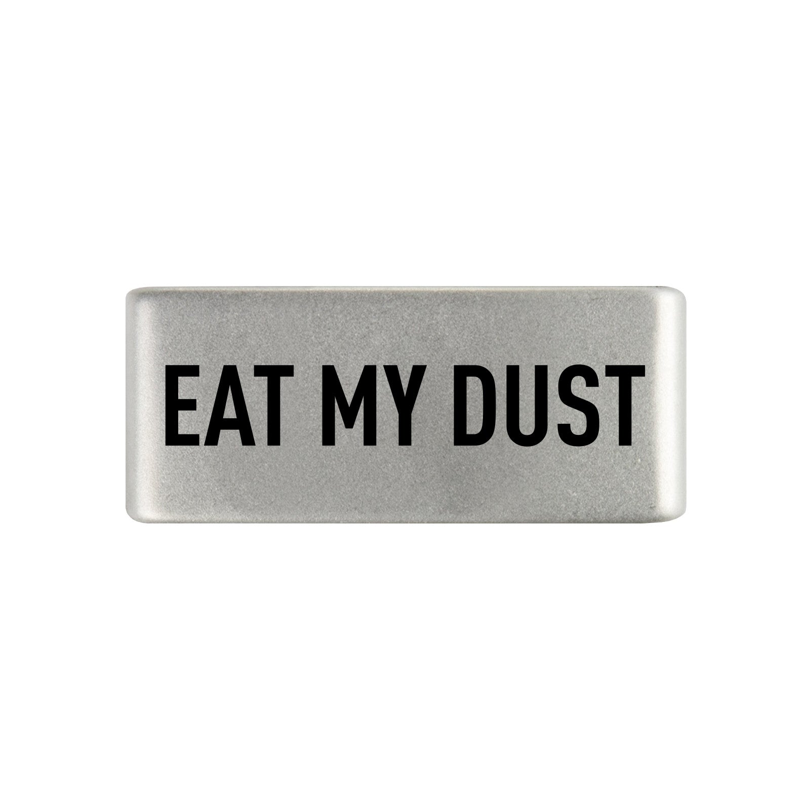 Eat My Dust Badge Badge 13mm - ROAD iD