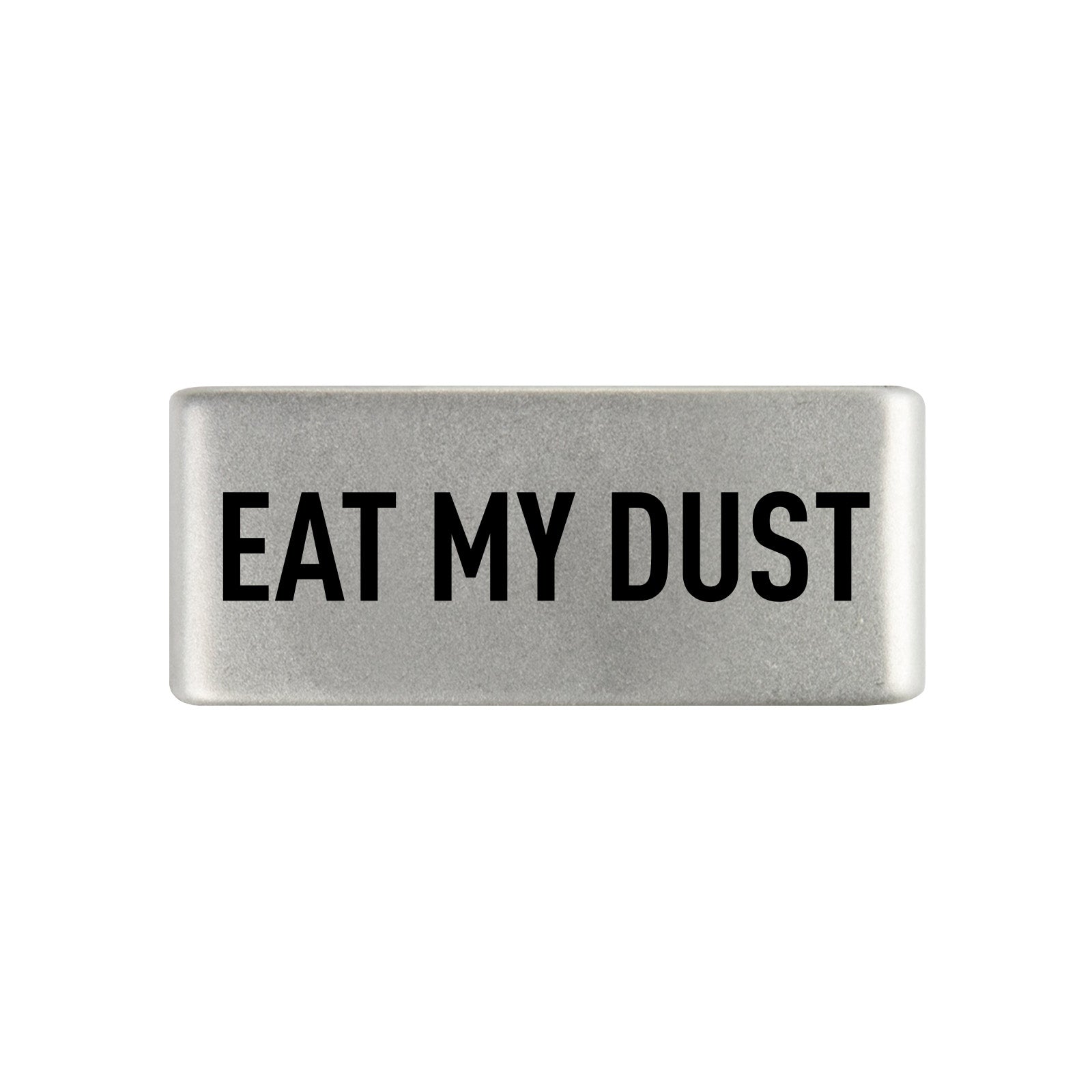 Eat My Dust Badge Badge 13mm Slate ROAD iD