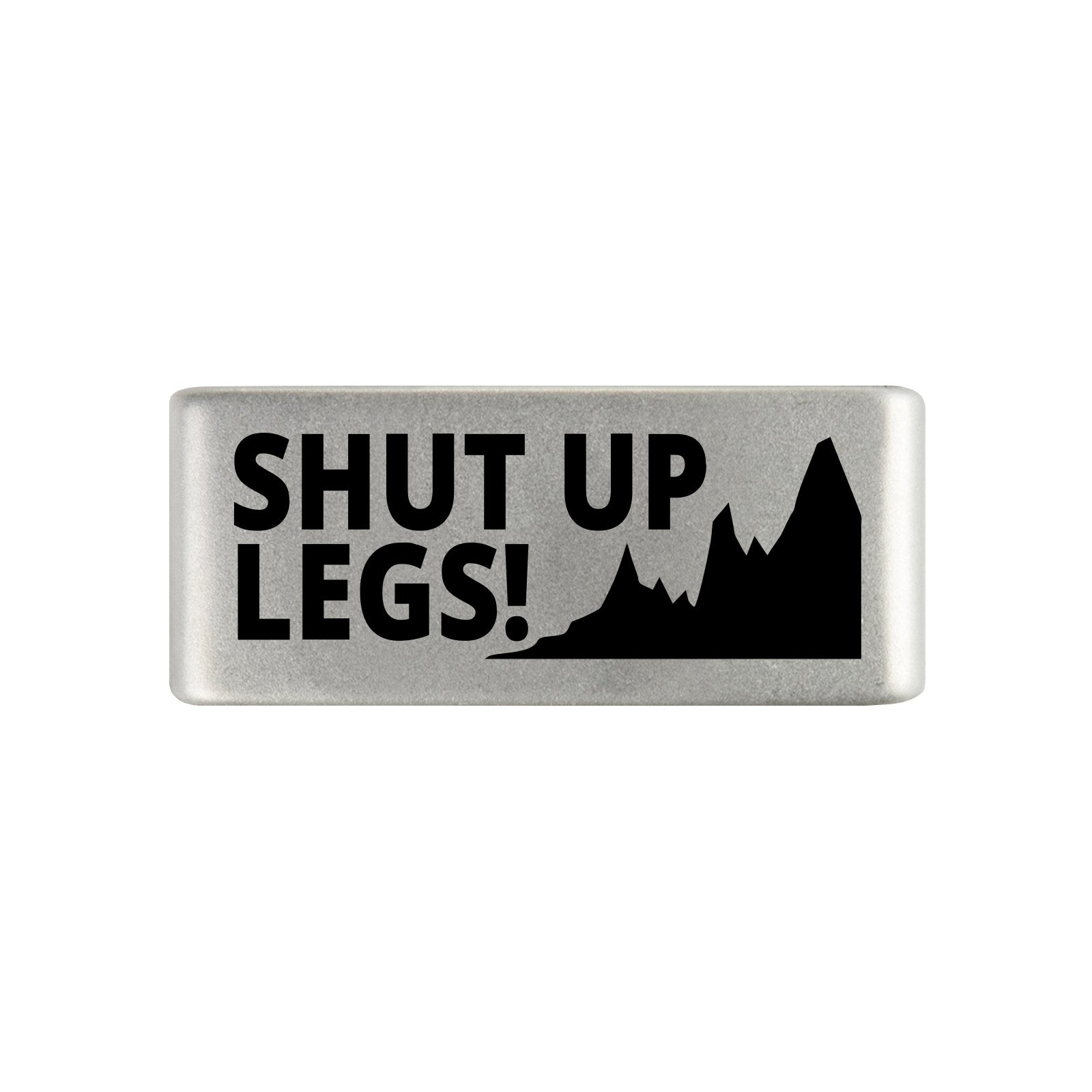 Shut Up Legs Badge Badge 13mm Slate ROAD iD