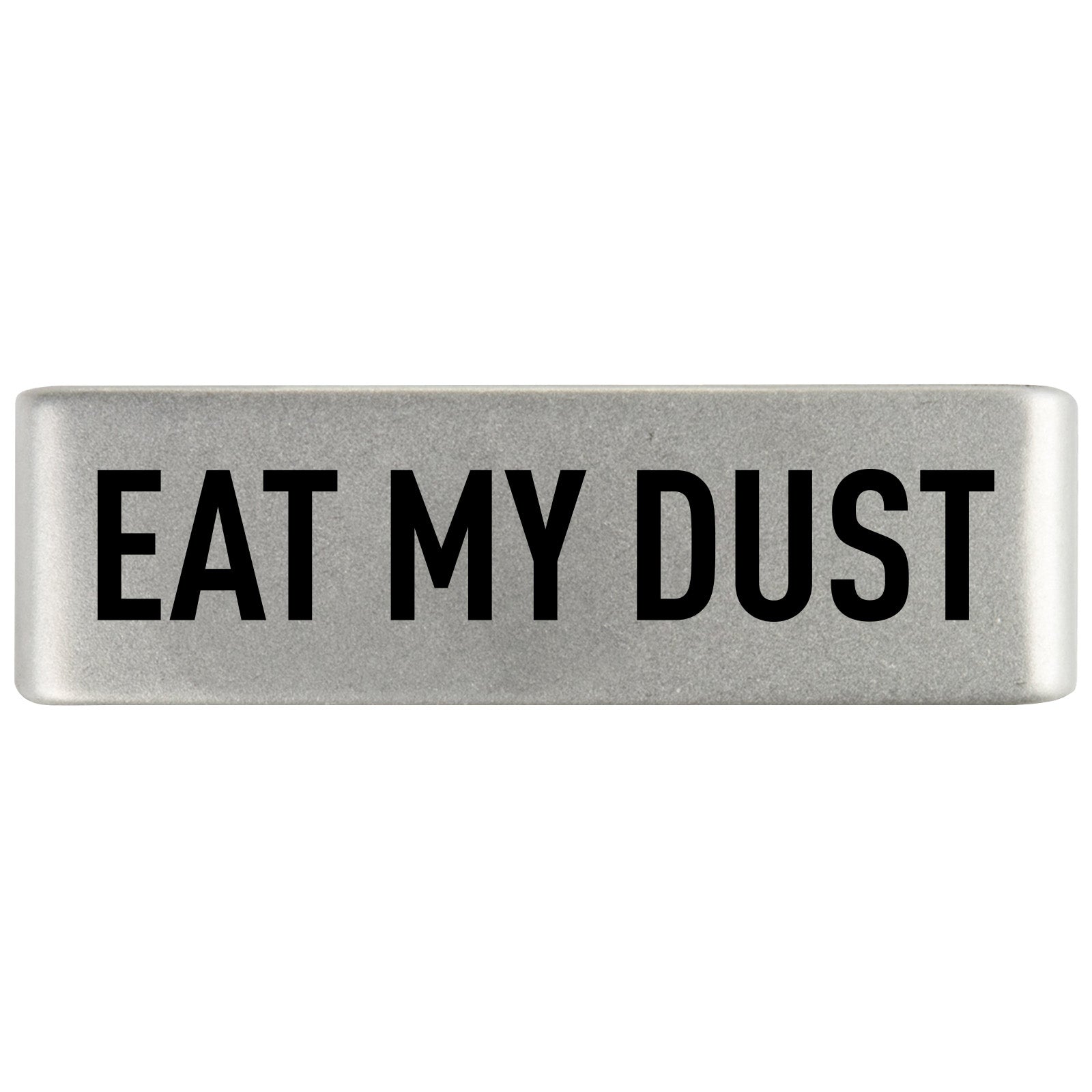 Eat My Dust Badge Badge 19mm Slate ROAD iD