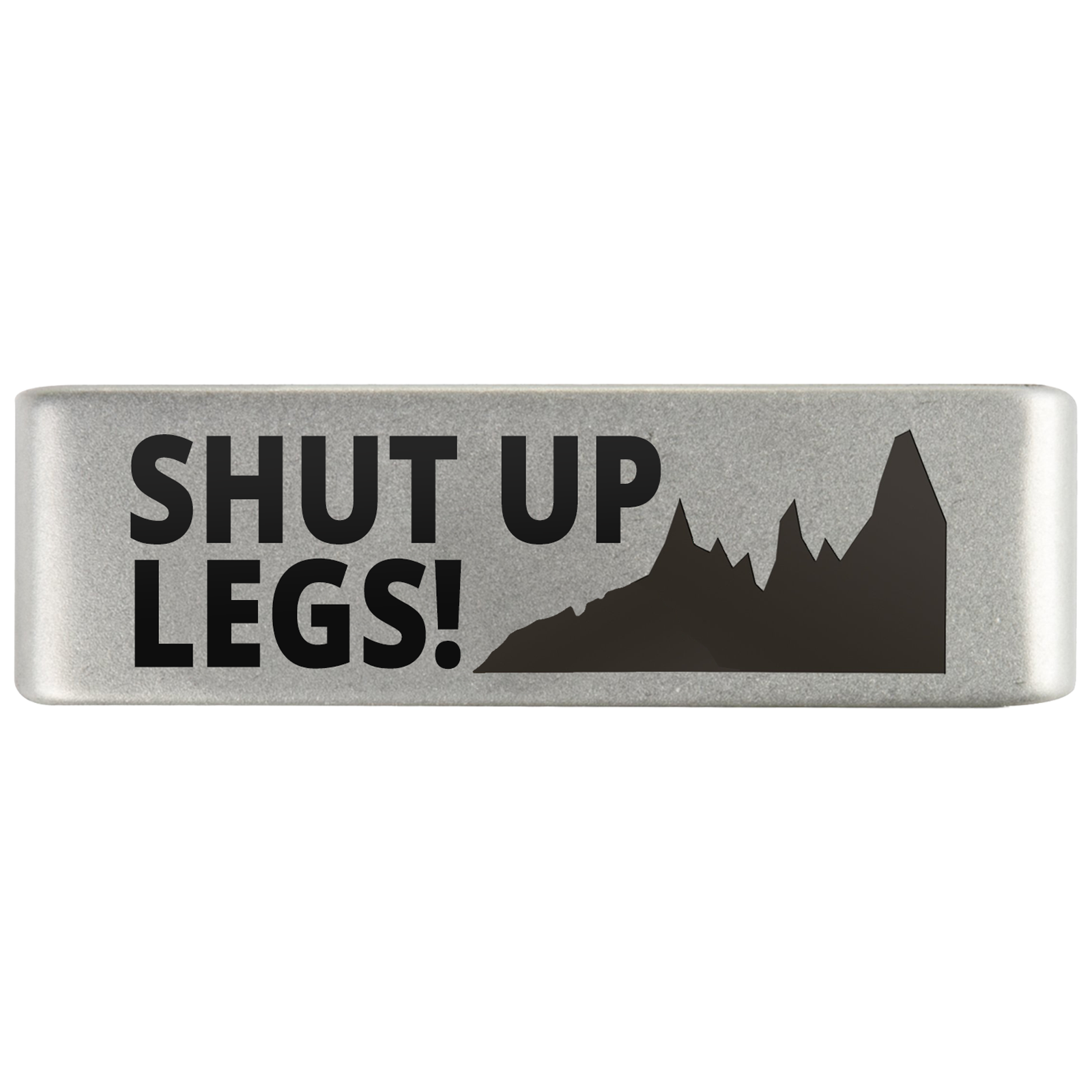 Shut Up Legs Badge Badge 19mm Slate ROAD iD