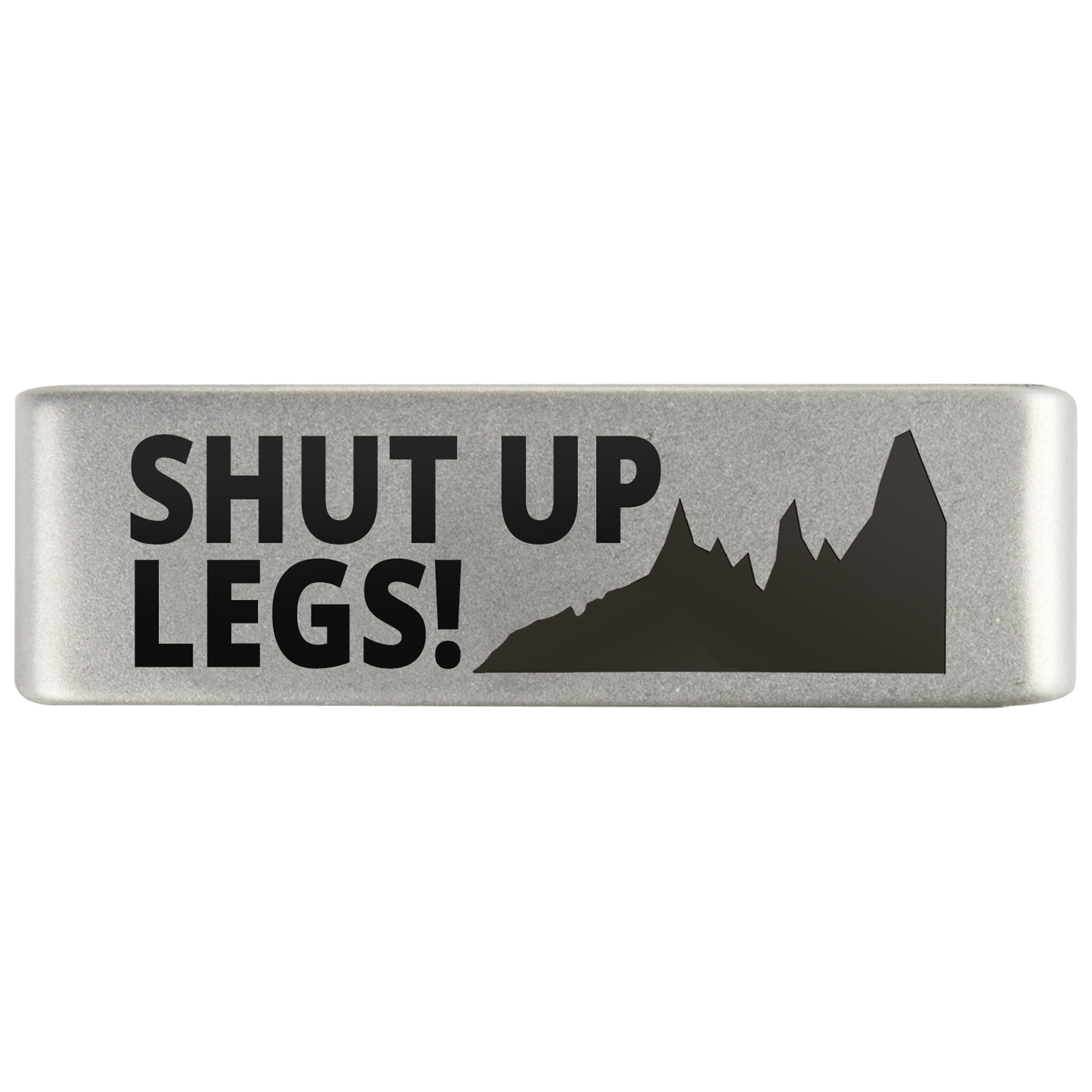 Shut Up Legs Badge Badge 13mm - ROAD iD